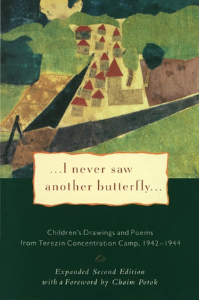 I Never Saw Another Butterfly: Children's Drawings & Poems from Terezin Concentration Camp, 1942-44