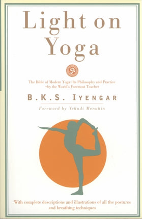 Light on Yoga: The Bible of Modern Yoga...