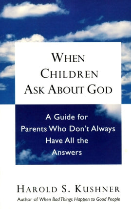When Children Ask About God A Guide for Parents Who Dont Always Have All the Answers