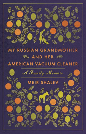 My Russian Grandmother and her American Vacuum Cleaner: A Family Memoir