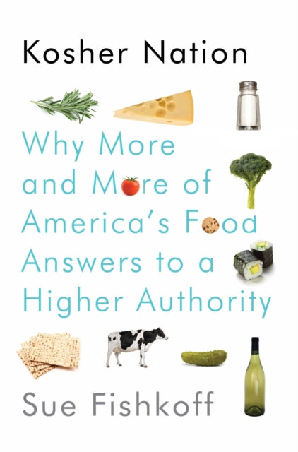 Kosher Nation: Why More and More of America's Food Answers to a Higher Authority