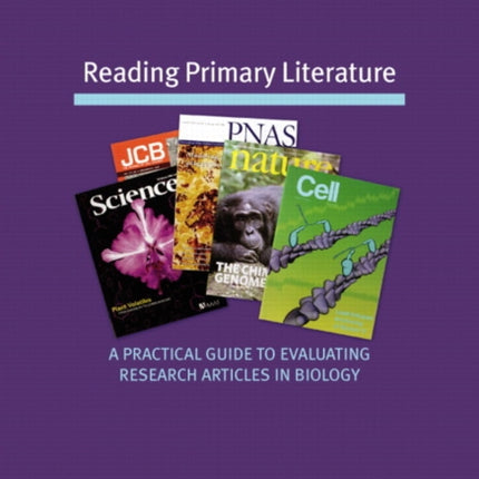 Reading Primary Literature: A Practical Guide to Evaluating Research Articles in Biology