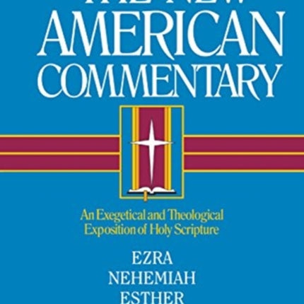 NAC - Ezra, Nehemiah, Esther: An Exegetical and Theological Exposition of Holy Scripture