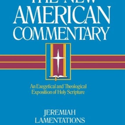 Jeremiah, Lamentations: An Exegetical and Theological Exposition of Holy Scripture