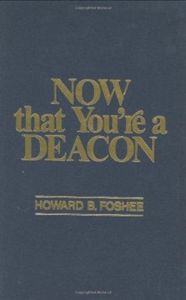 Now That YouRE a Deacon