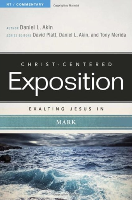 Exalting Jesus in Mark ChristCentered Exposition Commentary