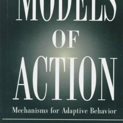 Models of Action: Mechanisms for Adaptive Behavior