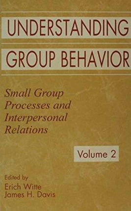 Understanding Group Behavior: Volume 1: Consensual Action By Small Groups; Volume 2: Small Group Processes and Interpersonal Relations