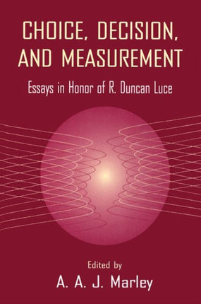 Choice, Decision, and Measurement: Essays in Honor of R. Duncan Luce