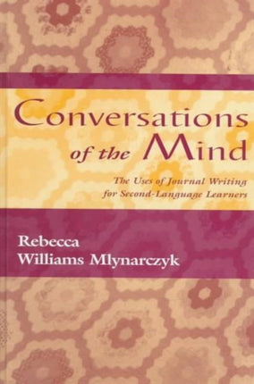 Conversations of the Mind: The Uses of Journal Writing for Second-Language Learners