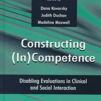 Constructing (in)competence: Disabling Evaluations in Clinical and Social interaction