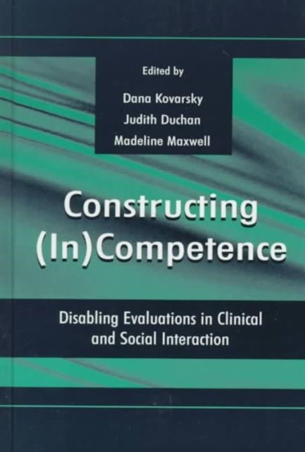 Constructing (in)competence: Disabling Evaluations in Clinical and Social interaction