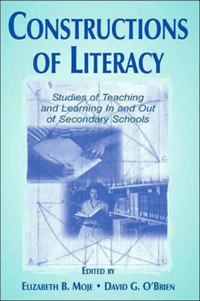 Constructions of Literacy: Studies of Teaching and Learning in and Out of Secondary Classrooms