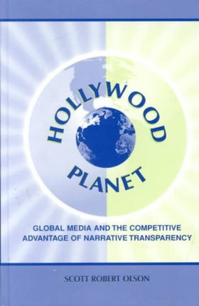 Hollywood Planet: Global Media and the Competitive Advantage of Narrative Transparency