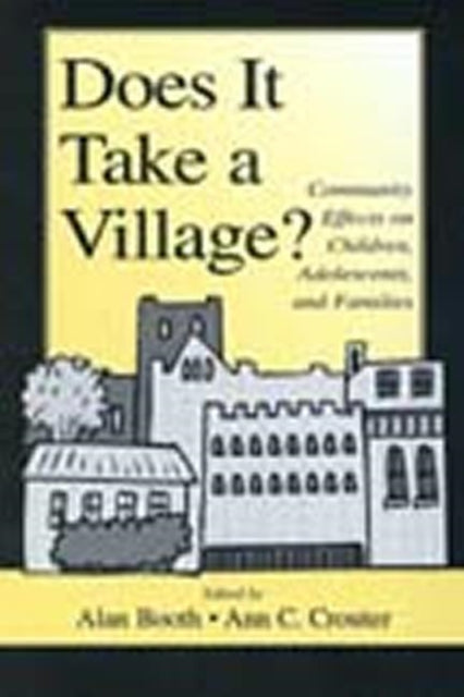 Does It Take A Village Community Effects on Children Adolescents and Families Penn State University Family Issues Symposia Series
