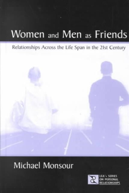 Women and Men As Friends: Relationships Across the Life Span in the 21st Century