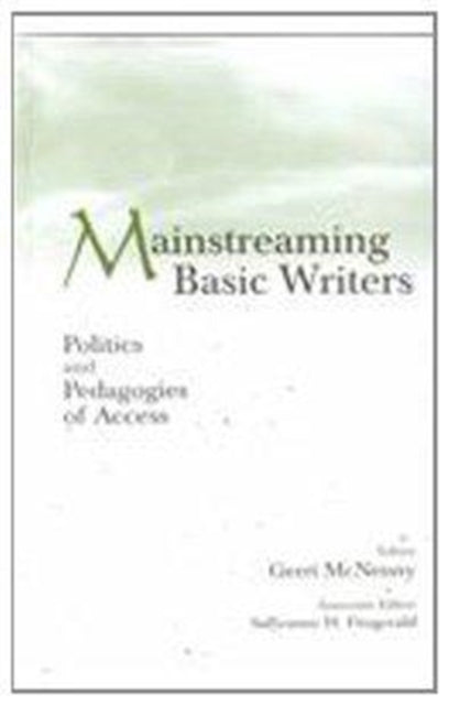 Mainstreaming Basic Writers: Politics and Pedagogies of Access