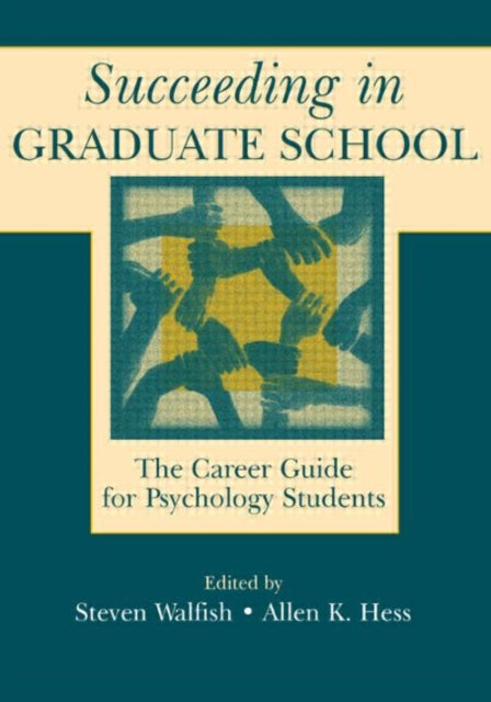 Succeeding in Graduate School: The Career Guide for Psychology Students