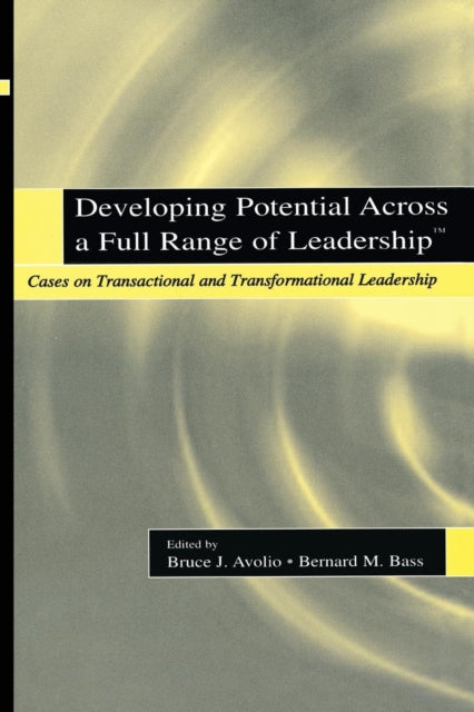 Developing Potential Across a Full Range of Leadership TM Cases on Transactional and Transformational Leadership