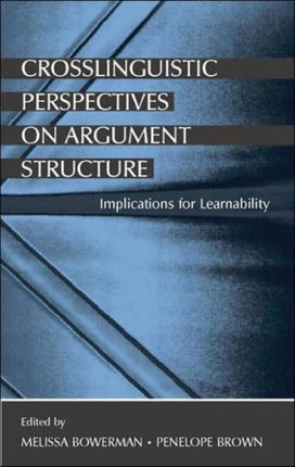 Crosslinguistic Perspectives on Argument Structure: Implications for Learnability