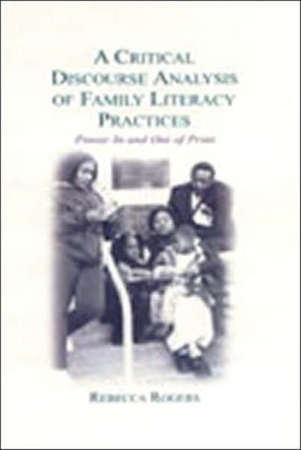 A Critical Discourse Analysis of Family Literacy Practices: Power in and Out of Print