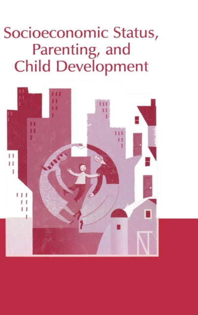 Socioeconomic Status Parenting and Child Development Monographs in Parenting Series