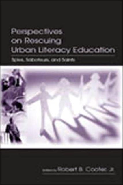 Perspectives on Rescuing Urban Literacy Education: Spies, Saboteurs, and Saints