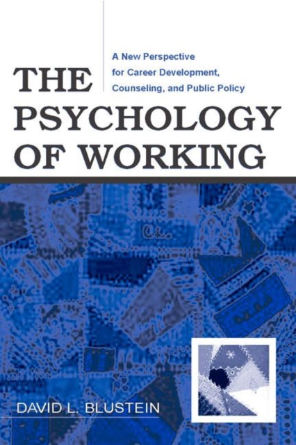 The Psychology of Working: A New Perspective for Career Development, Counseling, and Public Policy