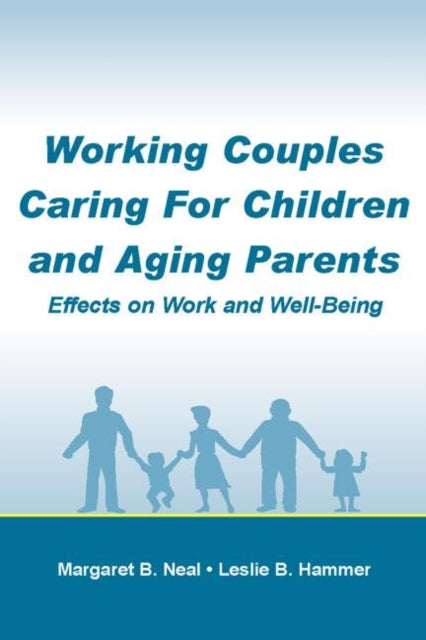 Working Couples Caring for Children and Aging Parents: Effects on Work and Well-Being