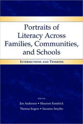 Portraits of Literacy Across Families, Communities, and Schools: Intersections and Tensions