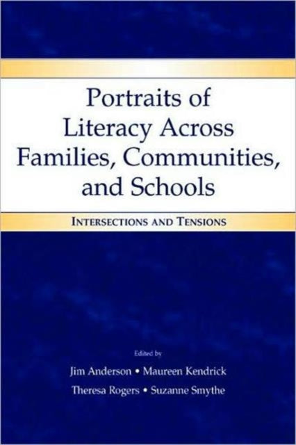 Portraits of Literacy Across Families, Communities, and Schools: Intersections and Tensions