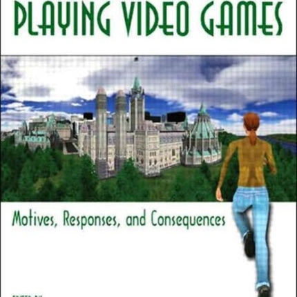 Playing Video Games: Motives, Responses, and Consequences