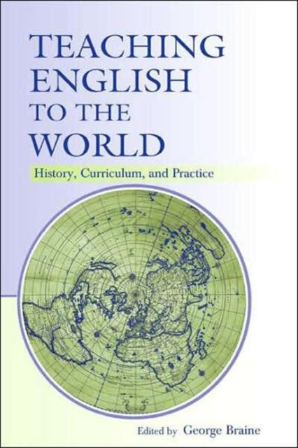 Teaching English to the World: History, Curriculum, and Practice