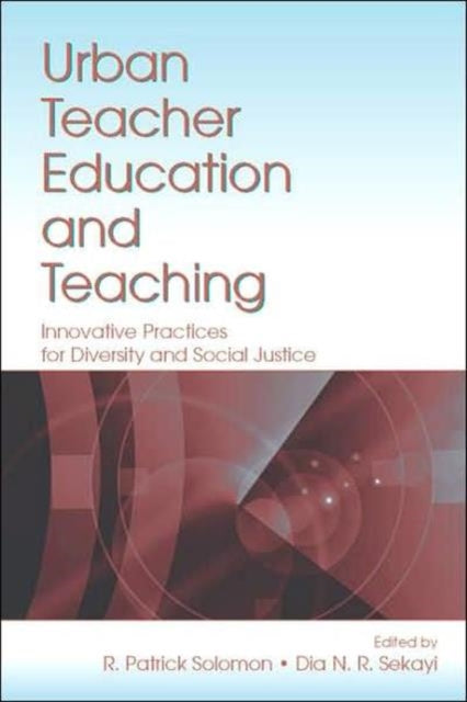 Urban Teacher Education and Teaching: Innovative Practices for Diversity and Social Justice