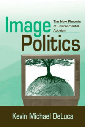 Image Politics The New Rhetoric of Environmental