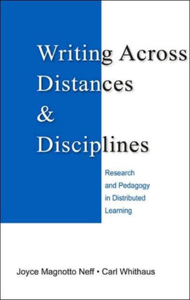 Writing Across Distances and Disciplines: Research and Pedagogy in Distributed Learning