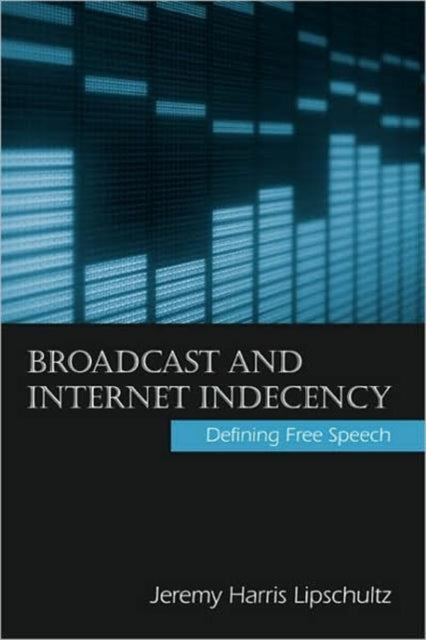 Broadcast and Internet Indecency: Defining Free Speech