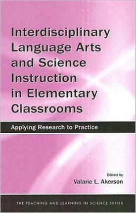 Interdisciplinary Language Arts and Science Instruction in Elementary Classrooms: Applying Research to Practice