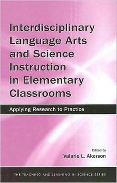 Interdisciplinary Language Arts and Science Instruction in Elementary Classrooms: Applying Research to Practice