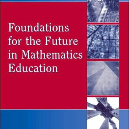 Foundations for the Future in Mathematics Education