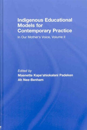 Indigenous Educational Models for Contemporary Practice: In Our Mother's Voice, Volume II