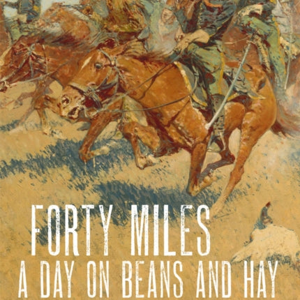 Forty Miles a Day on Beans and Hay: The Enlisted Soldier Fighting the Indian Wars