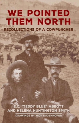 We Pointed Them North: Recollections of a Cowpuncher