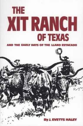 The XIT Ranch of Texas and the Early Days of the Llano Estacado