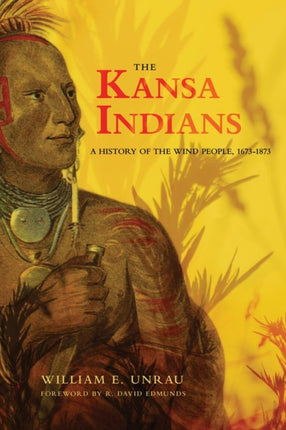 The Kansa Indians  A History of the Wind People 16731873