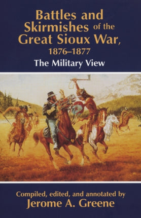 Battles and Skirmishes of the Great Sioux War 18761877