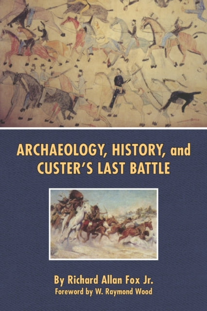 Archaeology History and Custers Last Battle