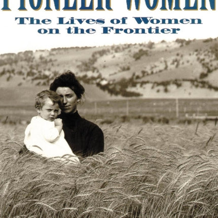 Pioneer Women  The Lives of Women on the Frontier