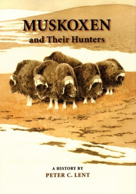 Muskoxen and Their Hunters: A History