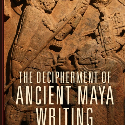 The Decipherment of Ancient Maya Writing